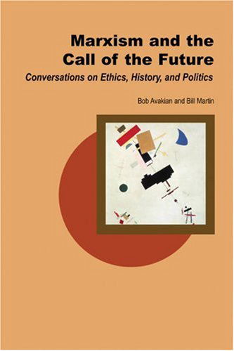 Cover for Martin, Bill, Jr. · Marxism and the Call of the Future: Conversations on Ethics, History, and Politics - Creative Marxism (Paperback Book) (2005)