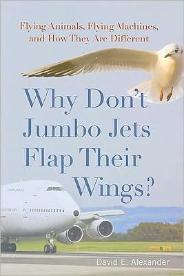 Cover for David Alexander · Why Don't Jumbo Jets Flap Their Wings?: Flying Animals, Flying Machines, and How They Are Different (Hardcover bog) (2009)