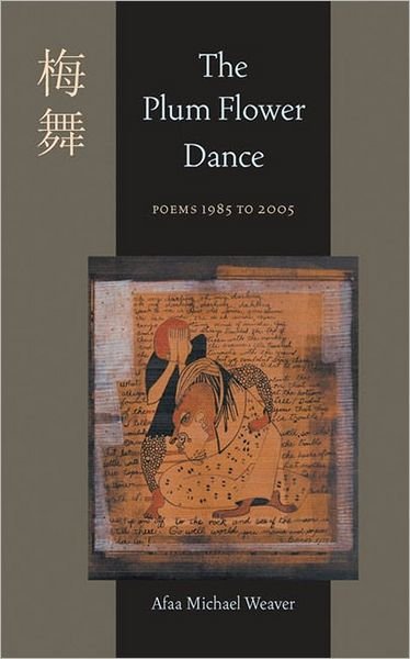 Cover for Afaa Michael Weaver · Plum Flower Dance, The: Poems 1985 to 2005 - Pitt Poetry Series (Paperback Bog) (2007)