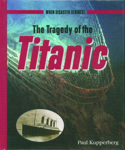 Cover for Paul Kupperberg · The Tragedy of the Titanic (When Disaster Strikes!) (Hardcover Book) (2002)