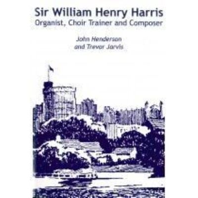 Sir William Henry Harris - John Henderson - Książki - Royal School of Church Music - 9780854022793 - 30 listopada 2018