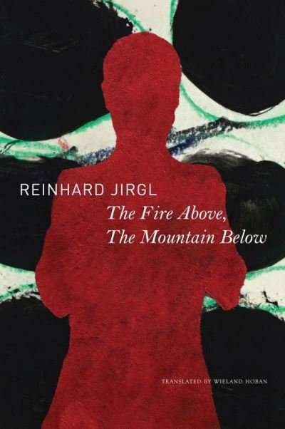 Cover for Reinhard Jirgl · The Fire Above, the Mountain Below - The German List (Hardcover Book) (2021)