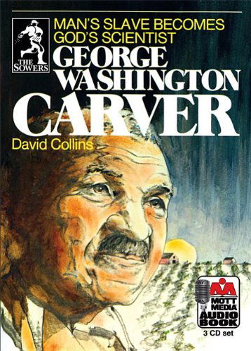 George Washington Carver: Man's Slave Becomes God's Scientist (Sowers) - David Collins - Audio Book - Mott Media (MI) - 9780880621793 - June 1, 2012