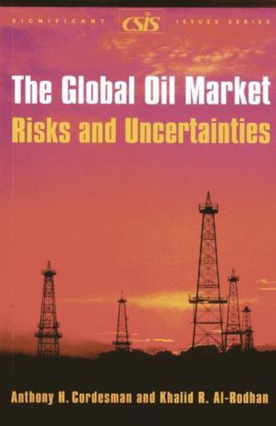 Cover for Anthony H. Cordesman · The Global Oil Market: Risks and Uncertainties - Significant Issues Series (Paperback Book) (2006)