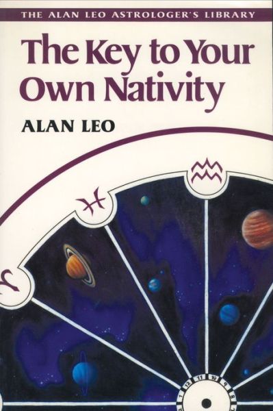 The Key to Your Own Nativity - Alan Leo - Livros - Inner Traditions Bear and Company - 9780892811793 - 18 de março de 2000