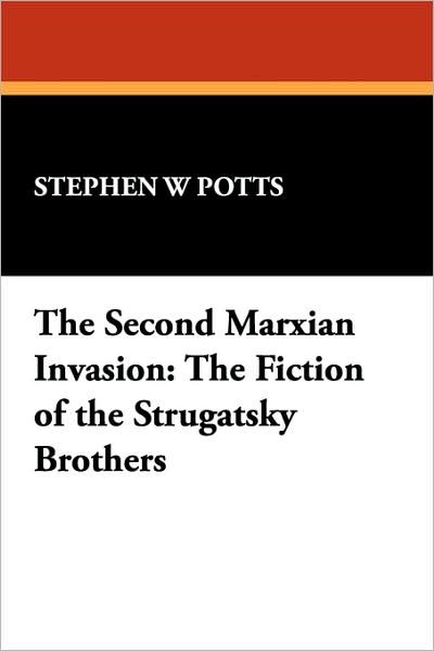 Cover for Stephen W. Potts · The Second Marxian Invasion: the Fiction of the Strugatsky Brothers (Milford Series) (Paperback Book) (2007)
