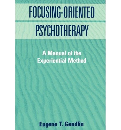 Focusing-Oriented Psychotherapy: A Manual of the Experiential Method - The Practicing Professional - Eugene T. Gendlin - Libros - Guilford Publications - 9780898624793 - 16 de mayo de 1996