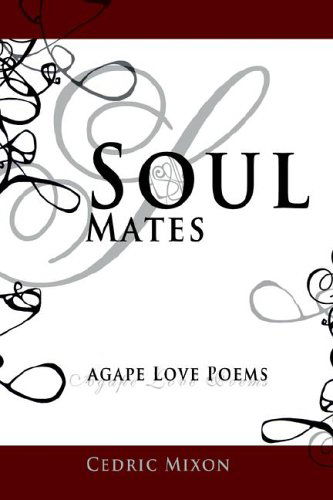 Soul Mates: Agape Love Poems - Cedric Mixon - Kirjat - Kobalt Books - 9780975435793 - lauantai 15. tammikuuta 2005