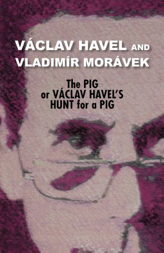 Cover for Vladimir Moravek · The Pig, or Vaclav Havel's Hunt for a Pig (Havel Collection) (Paperback Book) (2012)