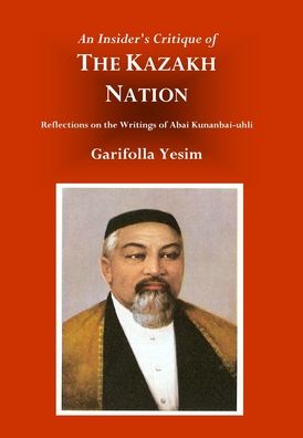 Cover for Garifolla Yesim · An Insider's Critique of the Kazakh Nation: Reflections on the Writings of Abai Kunanbai-uhli (Gebundenes Buch) (2020)