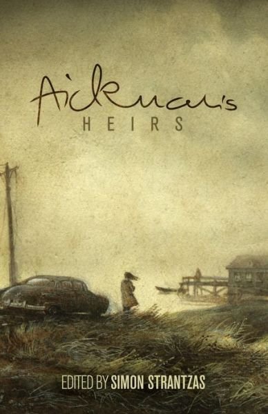 Aickman's Heirs - Simon Strantzas - Books - Undertow Publications - 9780981317793 - May 3, 2015