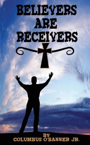 Cover for Columbus O'banner Jr · Believers Are Receivers (Paperback Book) (2014)