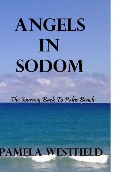 Cover for Pamela Westfield · Angels in Sodom: the Journey Back to Palm Beach (Pocketbok) (2014)