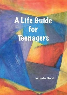Cover for Lucinda Neall · A Life Guide for Teenagers (Paperback Book) (2017)