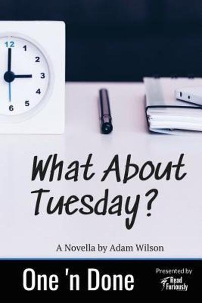 What About Tuesday - One 'n Done - Adam Wilson - Książki - Read Furiously - 9780996522793 - 19 lutego 2019