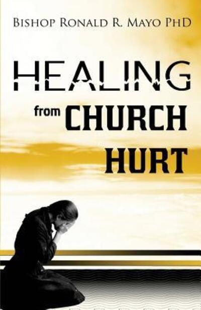 Healing from Church Hurt - Ronald Mayo - Książki - Anointed Fire - 9780998250793 - 29 czerwca 2017