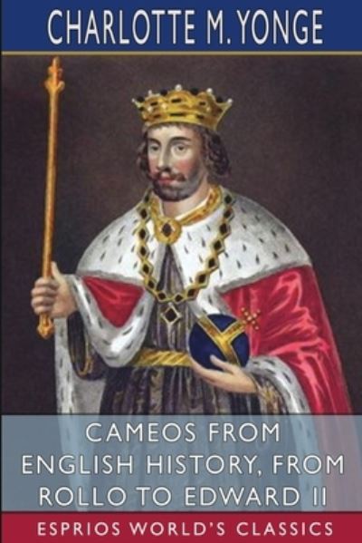 Cover for Charlotte M Yonge · Cameos from English History, from Rollo to Edward II (Esprios Classics) (Paperback Book) (2024)