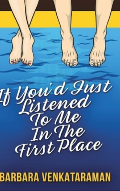 Cover for Barbara Venkataraman · If You'd Just Listened To Me In The First Place (Hardcover Book) (2021)