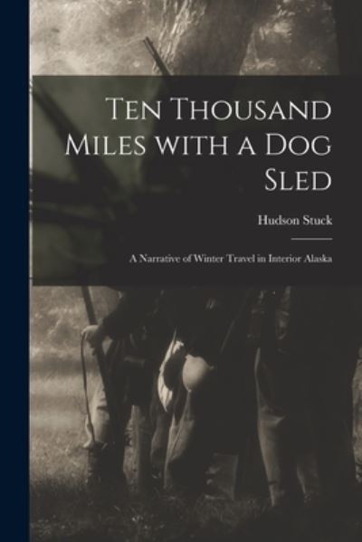 Cover for Hudson 1863-1920 Stuck · Ten Thousand Miles With a Dog Sled [microform] (Paperback Book) (2021)