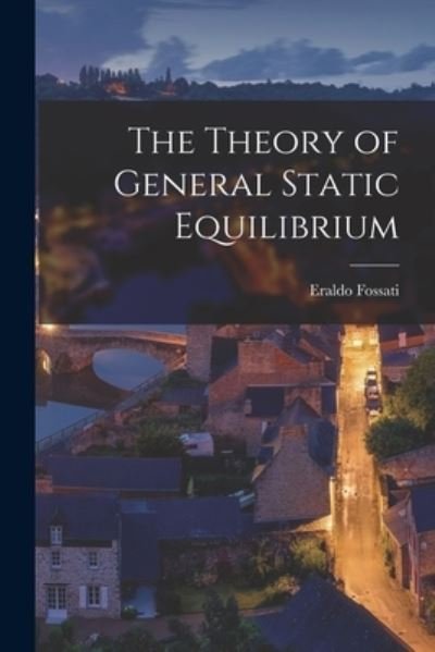 The Theory of General Static Equilibrium - Eraldo Fossati - Books - Hassell Street Press - 9781014740793 - September 9, 2021