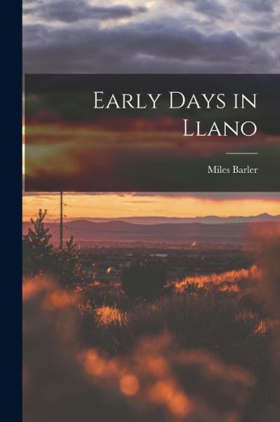 Cover for Miles 1833-1907 Barler · Early Days in Llano (Paperback Book) (2021)