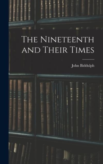 Cover for John Biddulph · Nineteenth and Their Times (Book) (2022)