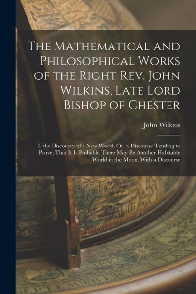 Cover for John Wilkins · Mathematical and Philosophical Works of the Right Rev. John Wilkins, Late Lord Bishop of Chester (Bok) (2022)