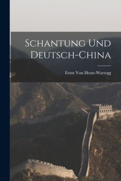 Schantung und Deutsch-China - Ernst Von Hesse-Wartegg - Książki - Creative Media Partners, LLC - 9781017992793 - 27 października 2022