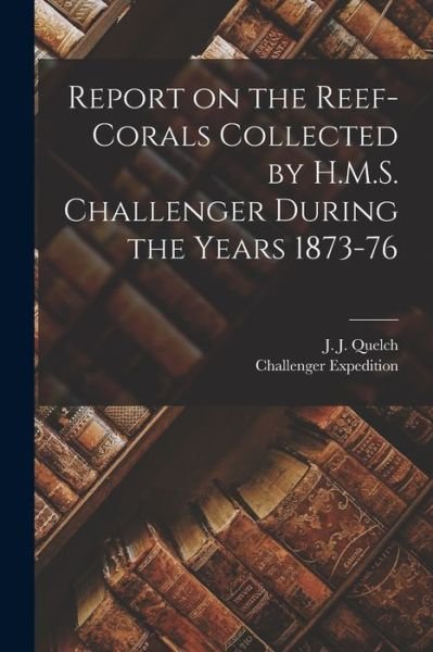 Cover for 1872-1876 Challenger Expedition · Report on the Reef-Corals Collected by H. M. S. Challenger During the Years 1873-76 (Buch) (2022)
