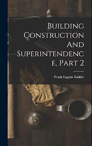 Cover for Frank Eugene Kidder · Building Construction and Superintendence, Part 2 (Book) (2022)