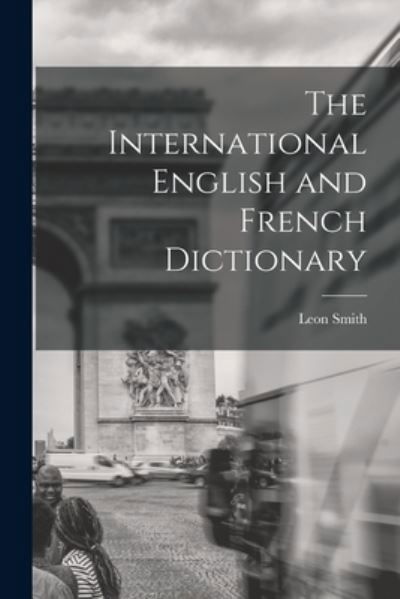 Cover for Leon Smith · International English and French Dictionary (Book) (2022)