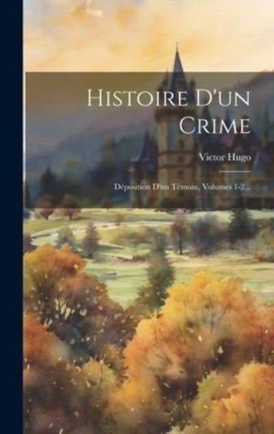 Cover for Victor Hugo · Histoire d'un Crime (Book) (2023)
