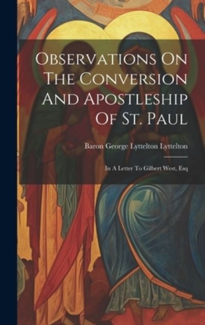 Cover for Baron George Lyttelton Lyttelton · Observations on the Conversion and Apostleship of St. Paul (Book) (2023)