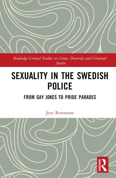 Cover for Rennstam, Jens (Lund University, Sweden) · Sexuality in the Swedish Police: From Gay Jokes to Pride Parades - Routledge Critical Studies in Crime, Diversity and Criminal Justice (Gebundenes Buch) (2023)