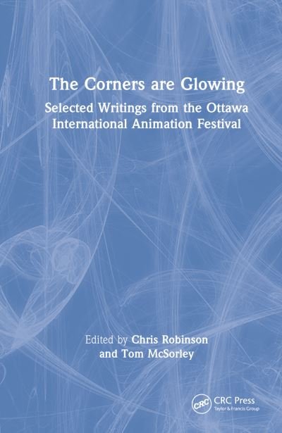 Cover for Chris Robinson · The Corners are Glowing: Selected Writings from the Ottawa International Animation Festival (Gebundenes Buch) (2022)