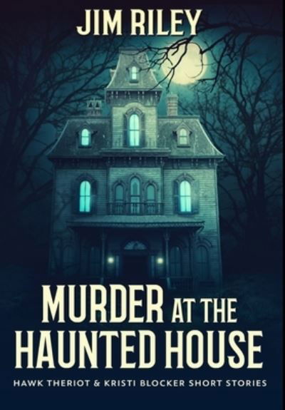 Cover for Jim Riley · Murder at the Haunted House (Hardcover Book) (2021)