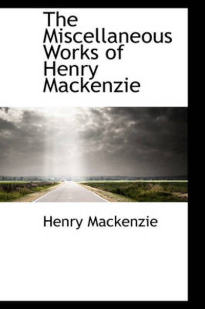 Cover for Henry Mackenzie · The Miscellaneous Works of Henry Mackenzie (Paperback Bog) (2009)