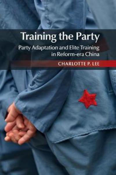 Cover for Lee, Charlotte P. (Stanford University, California) · Training the Party: Party Adaptation and Elite Training in Reform-era China (Paperback Bog) (2017)