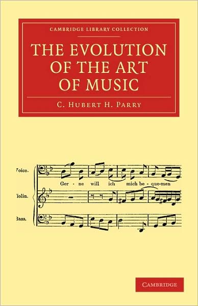 The Evolution of the Art of Music - Cambridge Library Collection - Music - C. Hubert H. Parry - Books - Cambridge University Press - 9781108001793 - July 20, 2009