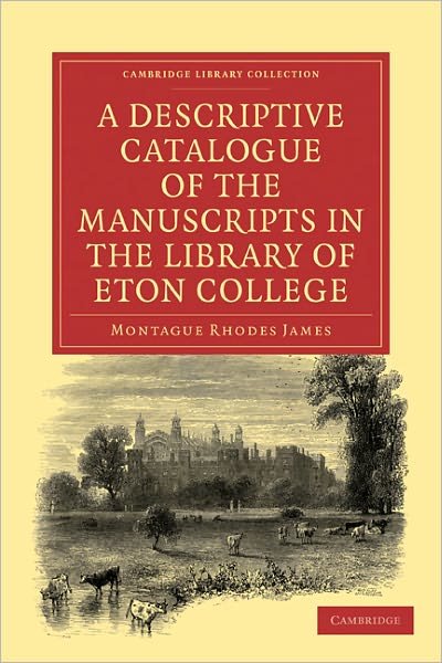 Cover for Montague Rhodes James · A Descriptive Catalogue of the Manuscripts in the Library of Eton College - Cambridge Library Collection - History of Printing, Publishing and Libraries (Paperback Bog) (2011)