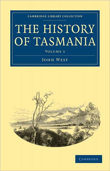 The History of Tasmania - Cambridge Library Collection - History of Oceania - John West - Livros - Cambridge University Press - 9781108030793 - 22 de abril de 2011