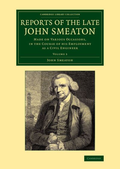 Cover for John Smeaton · Reports of the Late John Smeaton: Volume 3: Made on Various Occasions, in the Course of his Employment as a Civil Engineer - Cambridge Library Collection - Technology (Paperback Book) (2014)