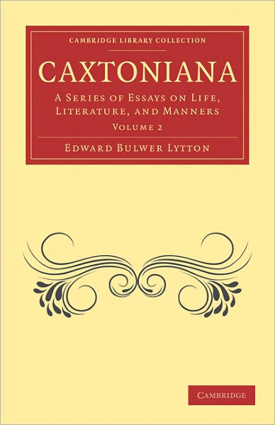 Caxtoniana: A Series of Essays on Life, Literature, and Manners - Caxtoniana 2 Volume Paperback Set - Edward Bulwer Lytton - Böcker - Cambridge University Press - 9781108072793 - 2 juni 2011