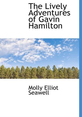 Cover for Molly Elliot Seawell · The Lively Adventures of Gavin Hamilton (Hardcover Book) (2009)