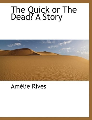 Cover for Amelie Rives · The Quick or the Dead? a Story (Innbunden bok) (2009)