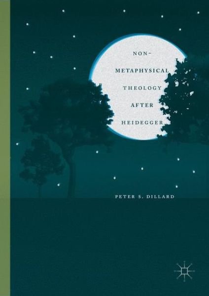 Cover for Peter S. Dillard · Non-Metaphysical Theology After Heidegger (Hardcover Book) [1st ed. 2016 edition] (2016)