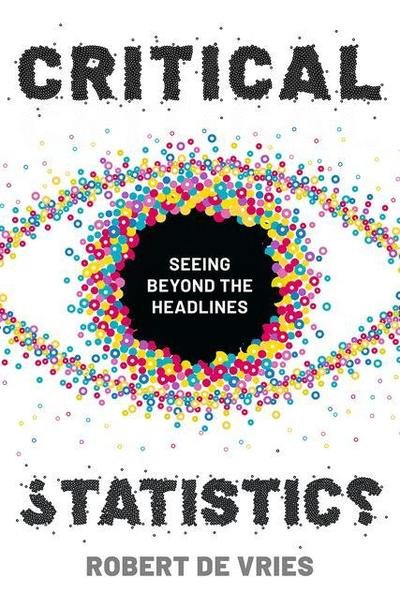 Cover for Vries, Robert de (Univ of Kent, Sch of Social Policy, Canterbury, UK) · Critical Statistics: Seeing Beyond the Headlines (Taschenbuch) [1st ed. 2019 edition] (2018)