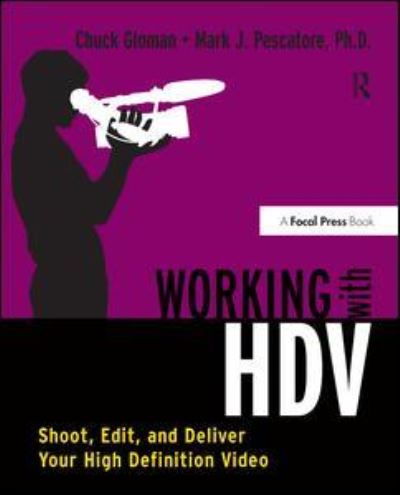 Cover for Chuck Gloman · Working with HDV: Shoot, Edit, and Deliver Your High Definition Video (Hardcover Book) (2016)