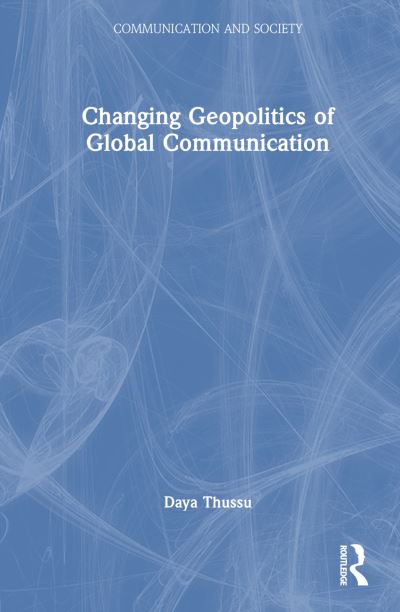 Cover for Daya Thussu · Changing Geopolitics of Global Communication - Communication and Society (Innbunden bok) (2024)