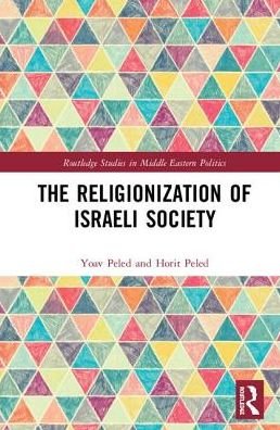 Cover for Peled, Yoav (Tel-Aviv University, Israel) · The Religionization of Israeli Society - Routledge Studies in Middle Eastern Politics (Hardcover Book) (2018)